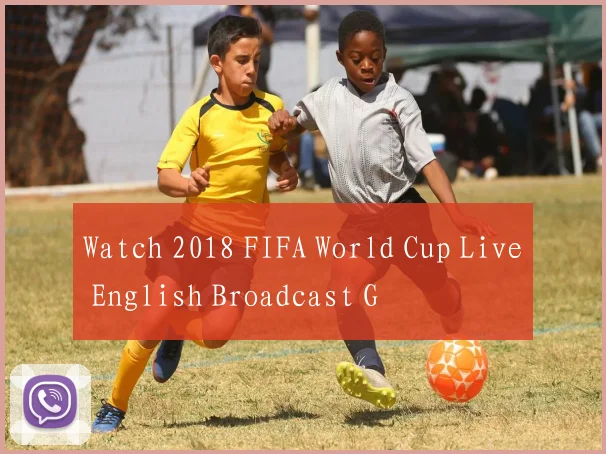 Watch 2018 FIFA World Cup Live English Broadcast G