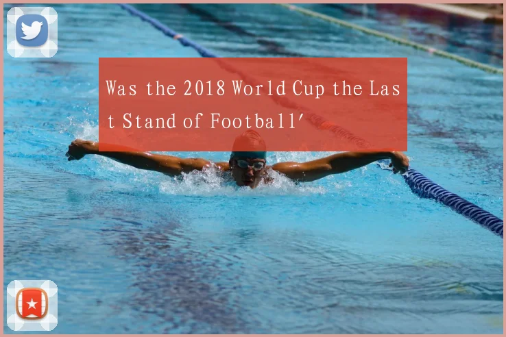 Was the 2018 World Cup the Last Stand of Football'